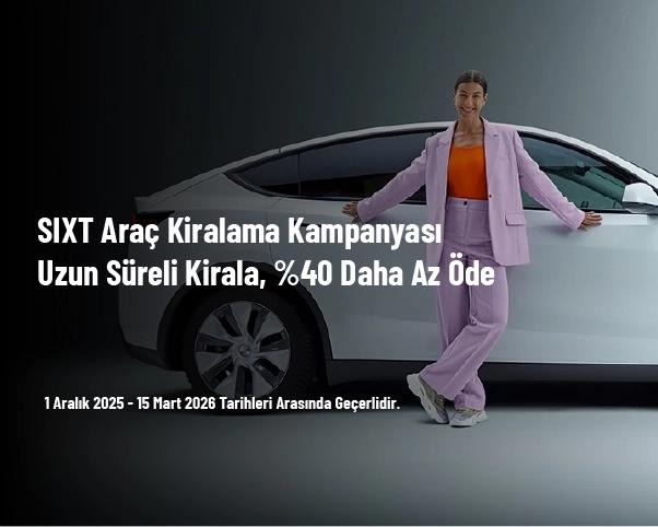 SIXT Araç Kiralama Kampanyası - Uzun Süreli Kirala, %40 Daha Az Öde SIXT Araç Kiralama Kampanyası - Uzun Süreli Kirala, %40 Daha Az Öde