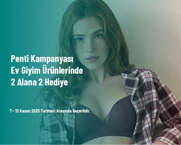 Penti Kampanyası - Ev Giyim Ürünlerinde 2 Alana 2 Hediye Penti Kampanyası - Ev Giyim Ürünlerinde 2 Alana 2 Hediye
