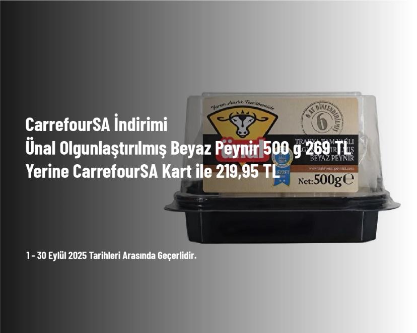 CarrefourSA İndirimi - Ünal Olgunlaştırılmış Beyaz Peynir 500 g 269 TL Yerine CarrefourSA Kart ile 219,95 TL CarrefourSA İndirimi - Ünal Olgunlaştırılmış Beyaz Peynir 500 g 269 TL Yerine CarrefourSA Kart ile 219,95 TL