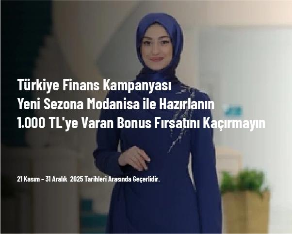 Türkiye Finans Kampanyası - Yeni Sezona Modanisa ile Hazırlanın 1.000 TL'ye Varan Bonus Fırsatını Kaçırmayın Türkiye Finans Kampanyası - Yeni Sezona Modanisa ile Hazırlanın 1.000 TL'ye Varan Bonus Fırsatını Kaçırmayın