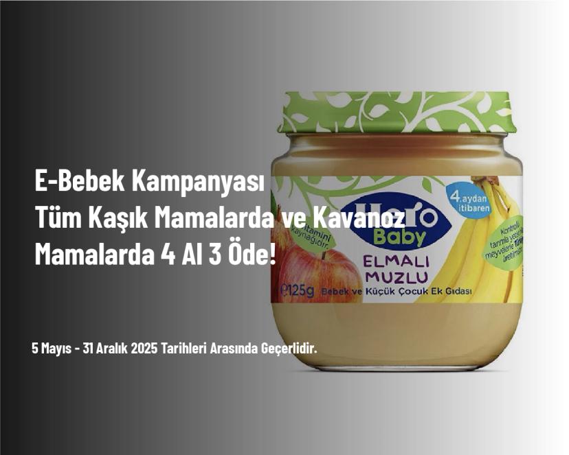 E-Bebek Kampanyası - Tüm Kaşık Mamalarda ve Kavanoz Mamalarda 4 Al 3 Öde! E-Bebek Kampanyası - Tüm Kaşık Mamalarda ve Kavanoz Mamalarda 4 Al 3 Öde!