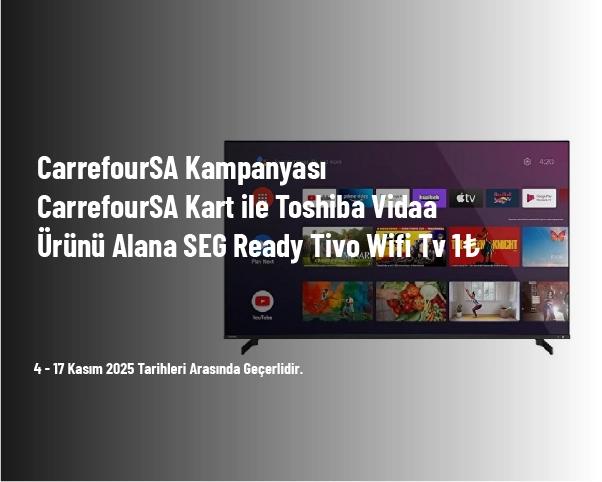 CarrefourSA Kampanyası - CarrefourSA Kart ile Toshiba Vidaa Ürünü Alana SEG Ready Tivo Wifi Tv 1₺ CarrefourSA Kampanyası - CarrefourSA Kart ile Toshiba Vidaa Ürünü Alana SEG Ready Tivo Wifi Tv 1₺