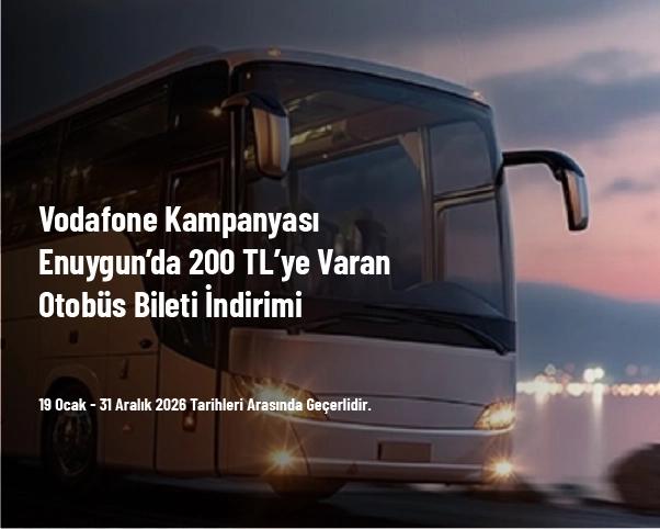 Vodafone Kampanyası - Enuygun’da 200 TL’ye Varan Otobüs Bileti İndirimi Vodafone Kampanyası - Enuygun’da 200 TL’ye Varan Otobüs Bileti İndirimi