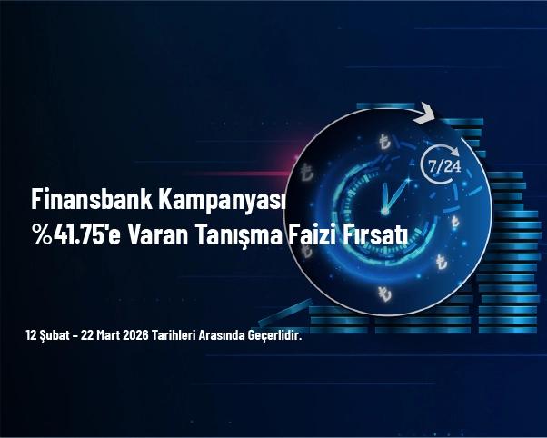 Finansbank Kampanyası - %41.75'e Varan Tanışma Faizi Fırsatı Finansbank Kampanyası - %41.75'e Varan Tanışma Faizi Fırsatı