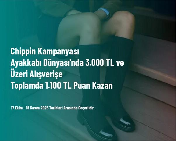 Chippin Kampanyası - Ayakkabı Dünyası'nda 3.000 TL ve Üzeri Alışverişe Toplamda 1.100 TL Puan Kazan Chippin Kampanyası - Ayakkabı Dünyası'nda 3.000 TL ve Üzeri Alışverişe Toplamda 1.100 TL Puan Kazan