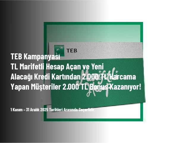 TEB Kampanyası - TL Marifetli Hesap Açan ve Yeni Alacağı Kredi Kartından 2.000 TL Harcama Yapan Müşteriler 2.000 TL Bonus Kazanıyor! TEB Kampanyası - TL Marifetli Hesap Açan ve Yeni Alacağı Kredi Kartından 2.000 TL Harcama Yapan Müşteriler 2.000 TL Bonus Kazanıyor!