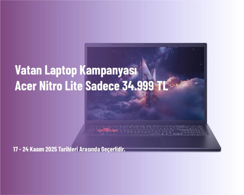 Vatan Laptop Kampanyası - Acer Nitro Lite Sadece 34.999 TL Vatan Laptop Kampanyası - Acer Nitro Lite Sadece 34.999 TL