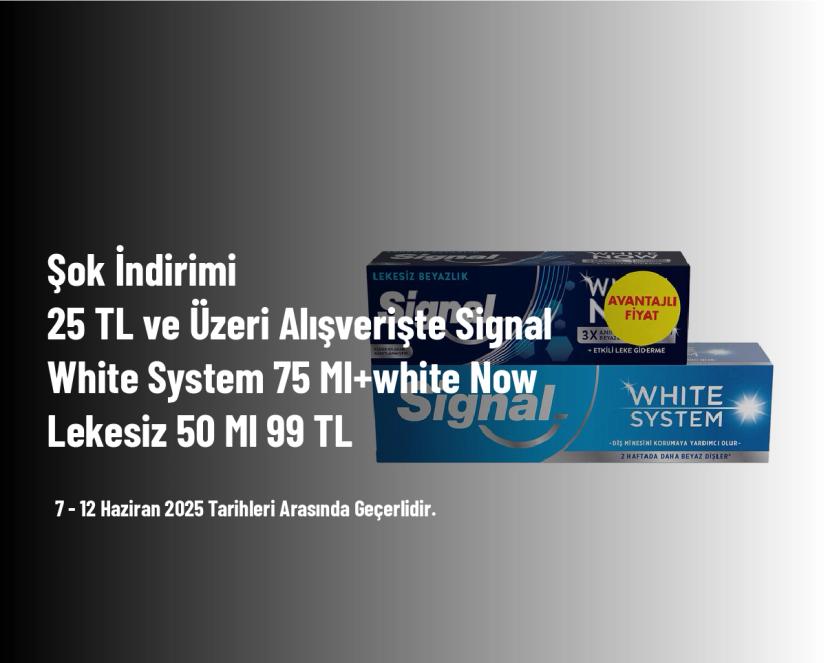 Şok İndirimi - 25 TL ve Üzeri Alışverişte Signal Whıte System 75 Ml+white Now Lekesiz 50 Ml 99 TL Şok İndirimi - 25 TL ve Üzeri Alışverişte Signal Whıte System 75 Ml+white Now Lekesiz 50 Ml 99 TL