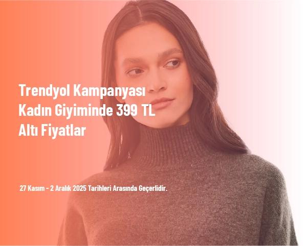 Trendyol Kampanyası - Kadın Giyiminde 399 TL Altı Fiyatlar Trendyol Kampanyası - Kadın Giyiminde 399 TL Altı Fiyatlar
