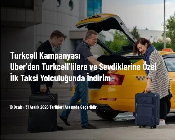 Turkcell Kampanyası - Uber'den Turkcell’lilere ve Sevdiklerine Özel İlk Taksi Yolculuğunda İndirim Turkcell Kampanyası - Uber'den Turkcell’lilere ve Sevdiklerine Özel İlk Taksi Yolculuğunda İndirim