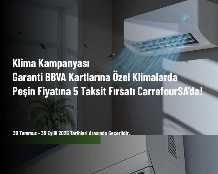 Klima Kampanyası - Garanti BBVA Kartlarına Özel Klimalarda Peşin Fiyatına 5 Taksit Fırsatı CarrefourSA’da! Klima Kampanyası - Garanti BBVA Kartlarına Özel Klimalarda Peşin Fiyatına 5 Taksit Fırsatı CarrefourSA’da!