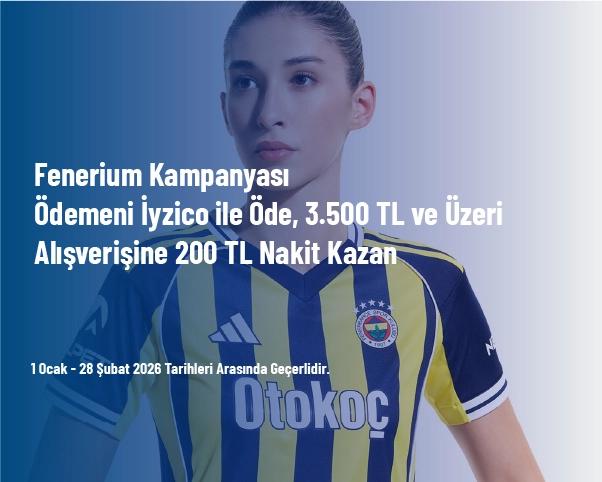 Fenerium Kampanyası - Ödemeni İyzico ile Öde, 3.500 TL ve Üzeri Alışverişine 200 TL Nakit Kazan Fenerium Kampanyası - Ödemeni İyzico ile Öde, 3.500 TL ve Üzeri Alışverişine 200 TL Nakit Kazan