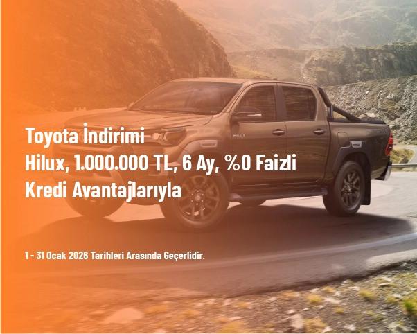 Toyota İndirimi - Hilux, 1.000.000 TL, 6 Ay, %0 Faizli Kredi Avantajlarıyla Toyota İndirimi - Hilux, 1.000.000 TL, 6 Ay, %0 Faizli Kredi Avantajlarıyla