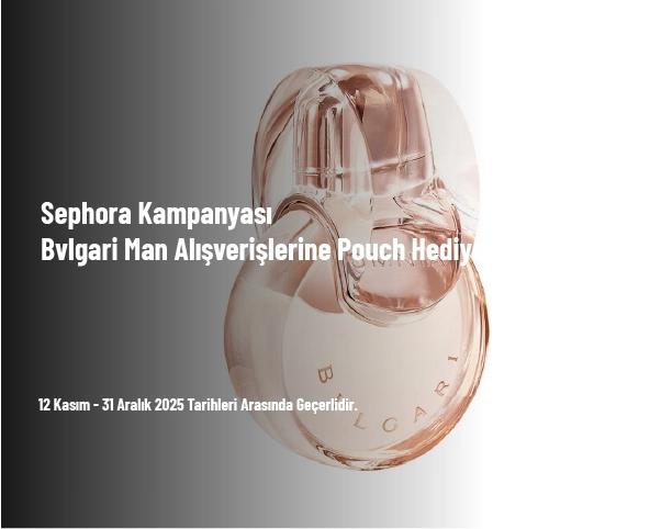 Sephora Kampanyası - Bvlgari Man Alışverişlerine Pouch Hediye Sephora Kampanyası - Bvlgari Man Alışverişlerine Pouch Hediye