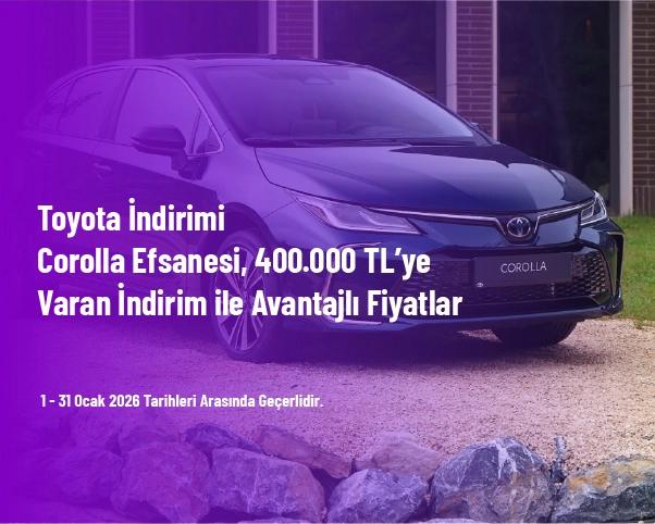 Toyota İndirimi - Corolla Efsanesi, 400.000 TL’ye Varan İndirim ile Avantajlı Fiyatlar Toyota İndirimi - Corolla Efsanesi, 400.000 TL’ye Varan İndirim ile Avantajlı Fiyatlar