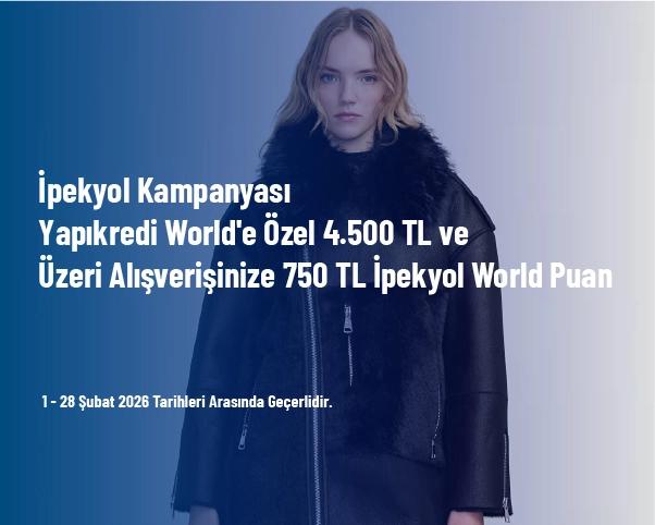 İpekyol Kampanyası - Yapıkredi World'e Özel 4.500 TL ve Üzeri Alışverişinize 750 TL İpekyol World Puan İpekyol Kampanyası - Yapıkredi World'e Özel 4.500 TL ve Üzeri Alışverişinize 750 TL İpekyol World Puan