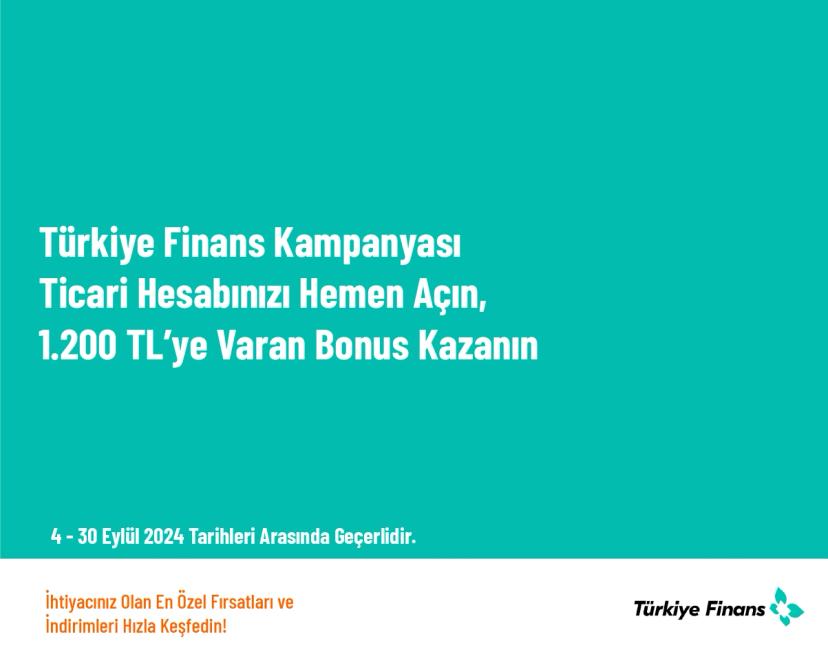 Türkiye Finans Kampanyası - Ticari Hesabınızı Hemen Açın, 1.200 TL’ye Varan Bonus Kazanın Türkiye Finans Kampanyası - Ticari Hesabınızı Hemen Açın, 1.200 TL’ye Varan Bonus Kazanın