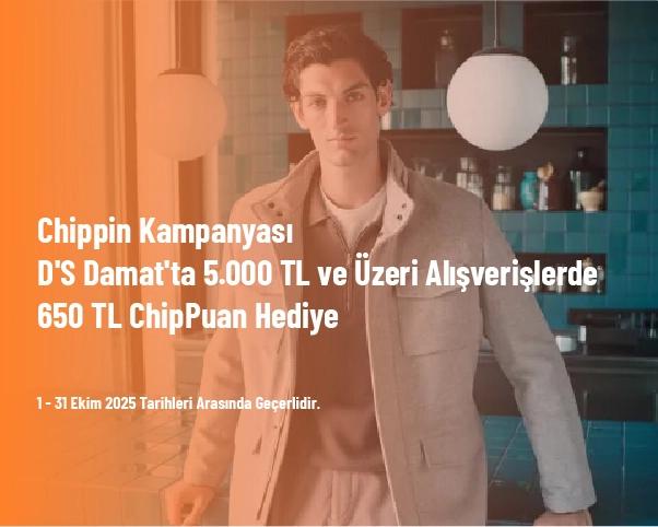 Chippin Kampanyası - D'S Damat'ta 5.000 TL ve Üzeri Alışverişlerde 650 TL ChipPuan Hediye Chippin Kampanyası - D'S Damat'ta 5.000 TL ve Üzeri Alışverişlerde 650 TL ChipPuan Hediye