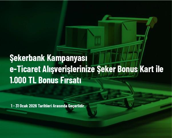Şekerbank Kampanyası - e-Ticaret Alışverişlerinize Şeker Bonus Kart ile 1.000 TL Bonus Fırsatı Şekerbank Kampanyası - e-Ticaret Alışverişlerinize Şeker Bonus Kart ile 1.000 TL Bonus Fırsatı