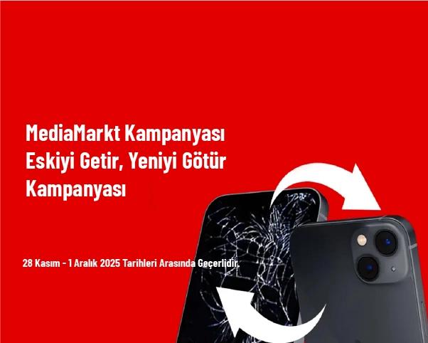 MediaMarkt Kampanyası - Eskiyi Getir, Yeniyi Götür Kampanyası MediaMarkt Kampanyası - Eskiyi Getir, Yeniyi Götür Kampanyası