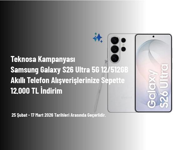 Teknosa Kampanyası - Samsung Galaxy S26 Ultra 5G 12/512GB Akıllı Telefon Alışverişlerinize Sepette 12.000 TL İndirim Teknosa Kampanyası - Samsung Galaxy S26 Ultra 5G 12/512GB Akıllı Telefon Alışverişlerinize Sepette 12.000 TL İndirim