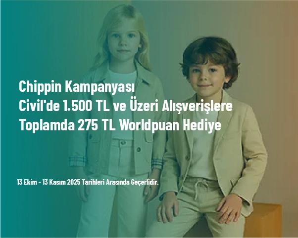 Chippin Kampanyası - Civil'de 1.500 TL ve Üzeri Alışverişlere Toplamda 275 TL Worldpuan Hediye Chippin Kampanyası - Civil'de 1.500 TL ve Üzeri Alışverişlere Toplamda 275 TL Worldpuan Hediye