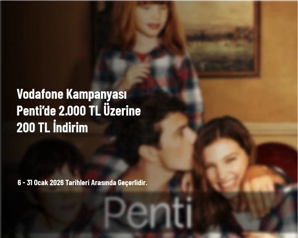 Vodafone Kampanyası - Penti’de 2.000 TL Üzerine 200 TL İndirim Vodafone Kampanyası - Penti’de 2.000 TL Üzerine 200 TL İndirim
