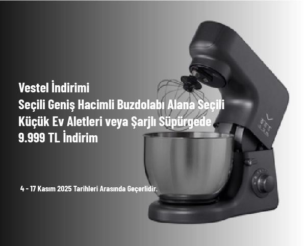 Vestel İndirimi - Seçili Geniş Hacimli Buzdolabı Alana Seçili Küçük Ev Aletleri veya Şarjlı Süpürgede 9.999 TL İndirim Vestel İndirimi - Seçili Geniş Hacimli Buzdolabı Alana Seçili Küçük Ev Aletleri veya Şarjlı Süpürgede 9.999 TL İndirim