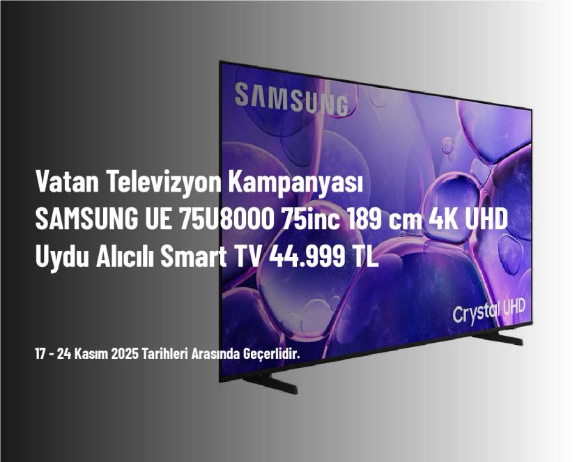 Vatan Televizyon Kampanyası - SAMSUNG UE 75U8000 75inc 189 cm 4K UHD Uydu Alıcılı Smart TV 44.999 TL Vatan Televizyon Kampanyası - SAMSUNG UE 75U8000 75inc 189 cm 4K UHD Uydu Alıcılı Smart TV 44.999 TL
