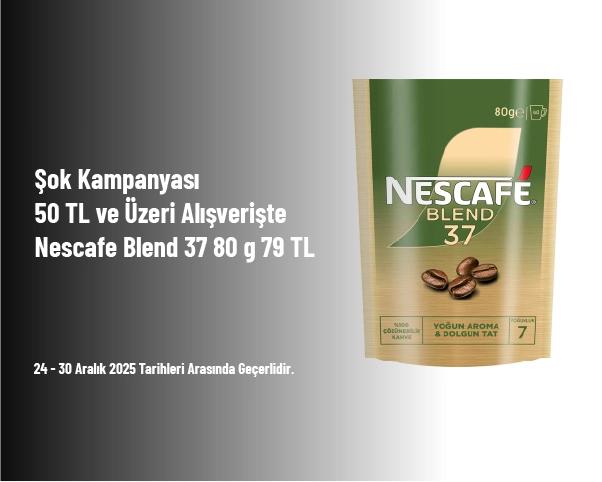 Şok Kampanyası - 50 TL ve Üzeri Alışverişte Nescafe Blend 37 80 g 79 TL Şok Kampanyası - 50 TL ve Üzeri Alışverişte Nescafe Blend 37 80 g 79 TL