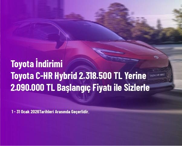 Toyota İndirimi - Toyota C-HR Hybrid 2.318.500 TL Yerine 2.090.000 TL Başlangıç Fiyatı ile Sizlerle Toyota İndirimi - Toyota C-HR Hybrid 2.318.500 TL Yerine 2.090.000 TL Başlangıç Fiyatı ile Sizlerle