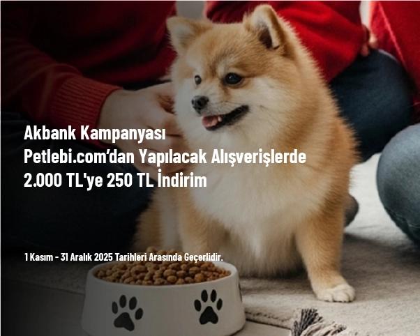 Akbank Kampanyası - Petlebi.com’dan Yapılacak Alışverişlerde 2.000 TL'ye 250 TL İndirim Akbank Kampanyası - Petlebi.com’dan Yapılacak Alışverişlerde 2.000 TL'ye 250 TL İndirim