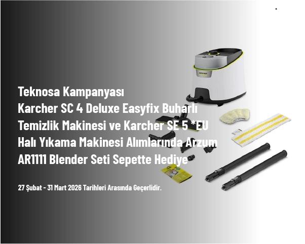 Teknosa Kampanyası - Karcher SC 4 Deluxe Easyfix Buharlı Temizlik Makinesi ve Karcher SE 5 *EU Halı Yıkama Makinesi Alımlarında Arzum AR1111 Blender Seti Sepette Hediye Teknosa Kampanyası - Karcher SC 4 Deluxe Easyfix Buharlı Temizlik Makinesi ve Karcher SE 5 *EU Halı Yıkama Makinesi Alımlarında Arzum AR1111 Blender Seti Sepette Hediye