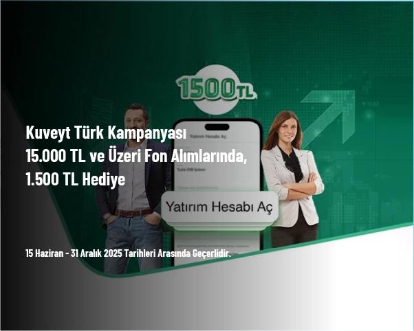 Kuveyt Türk Kampanyası - 15.000 TL ve Üzeri Fon Alımlarında 1.500 TL Hediye Kuveyt Türk Kampanyası - 15.000 TL ve Üzeri Fon Alımlarında 1.500 TL Hediye