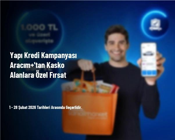 Yapı Kredi Kampanyası - Aracım+'tan Kasko Alanlara Özel Fırsat Yapı Kredi Kampanyası - Aracım+'tan Kasko Alanlara Özel Fırsat
