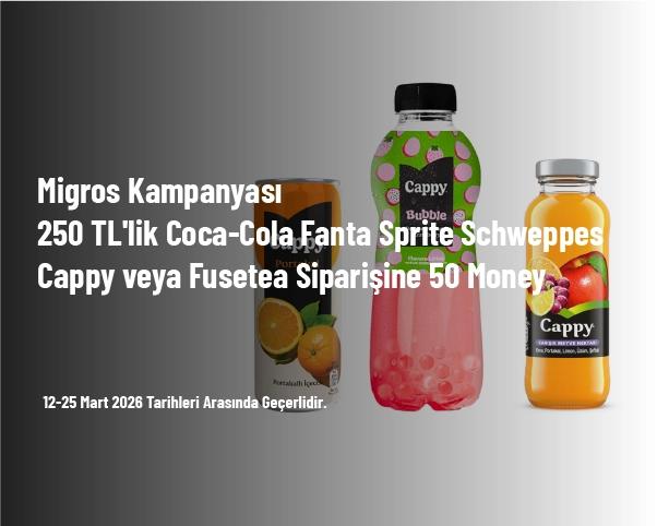 Migros Kampanyası - 250 TL'lik Coca-Cola Fanta Sprite Schweppes Cappy veya Fusetea Siparişine 50 Money Migros Kampanyası - 250 TL'lik Coca-Cola Fanta Sprite Schweppes Cappy veya Fusetea Siparişine 50 Money