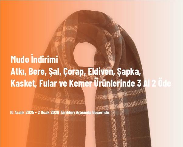 Mudo İndirimi - Atkı, Bere, Şal, Çorap, Eldiven, Şapka, Kasket, Fular ve Kemer Ürünlerinde 3 Al 2 Öde Mudo İndirimi - Atkı, Bere, Şal, Çorap, Eldiven, Şapka, Kasket, Fular ve Kemer Ürünlerinde 3 Al 2 Öde