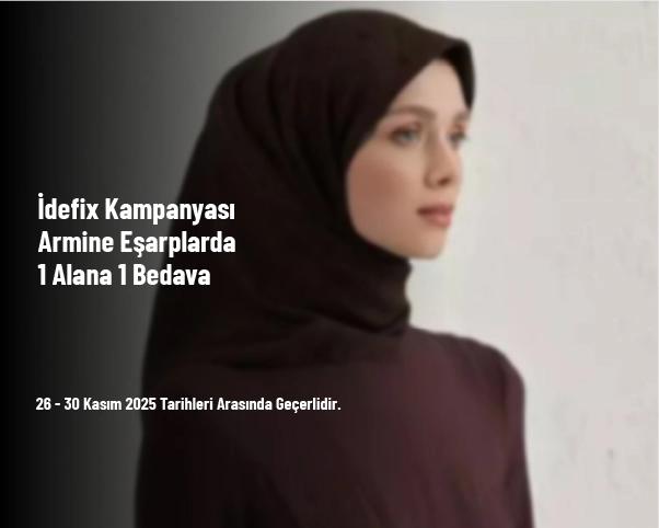 İdefix Kampanyası - Armine Eşarplarda 1 Alana 1 Bedava İdefix Kampanyası - Armine Eşarplarda 1 Alana 1 Bedava