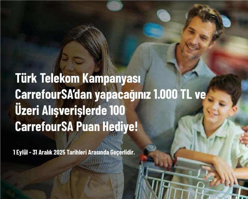 Türk Telekom Kampanyası - CarrefourSA’dan Yapacağınız 1.000 TL ve Üzeri Alışverişlerde 100 CarrefourSA Puan Hediye! Türk Telekom Kampanyası - CarrefourSA’dan Yapacağınız 1.000 TL ve Üzeri Alışverişlerde 100 CarrefourSA Puan Hediye!
