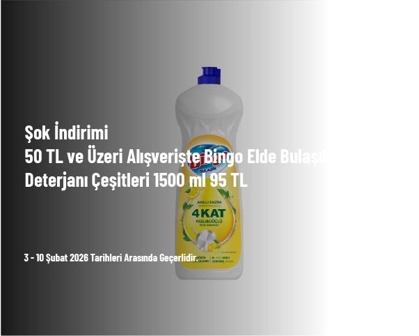 Şok İndirimi - 50 TL ve Üzeri Alışverişte Bingo Elde Bulaşık Deterjanı Çeşitleri 1500 ml 95 TL Şok İndirimi - 50 TL ve Üzeri Alışverişte Bingo Elde Bulaşık Deterjanı Çeşitleri 1500 ml 95 TL