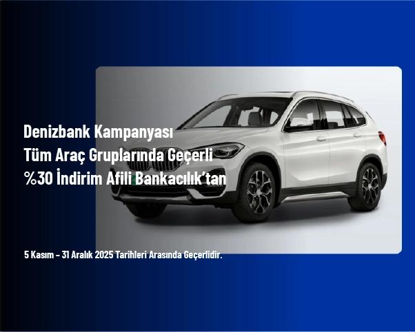 Denizbank Kampanyası - Tüm Araç Gruplarında Geçerli %30 İndirim Afili Bankacılık’tan Denizbank Kampanyası - Tüm Araç Gruplarında Geçerli %30 İndirim Afili Bankacılık’tan
