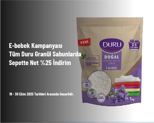 E-bebek Kampanyası - Tüm Duru Granül Sabunlarda Sepette Net %25 İndirim E-bebek Kampanyası - Tüm Duru Granül Sabunlarda Sepette Net %25 İndirim