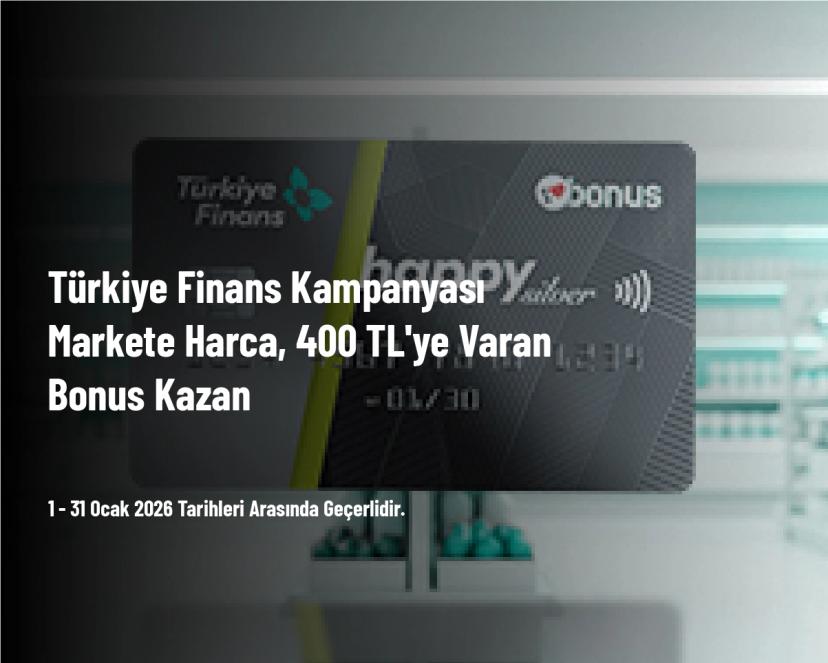 Türkiye Finans Kampanyası - Markete Harca, 400 TL'ye Varan Bonus Kazan Türkiye Finans Kampanyası - Markete Harca, 400 TL'ye Varan Bonus Kazan