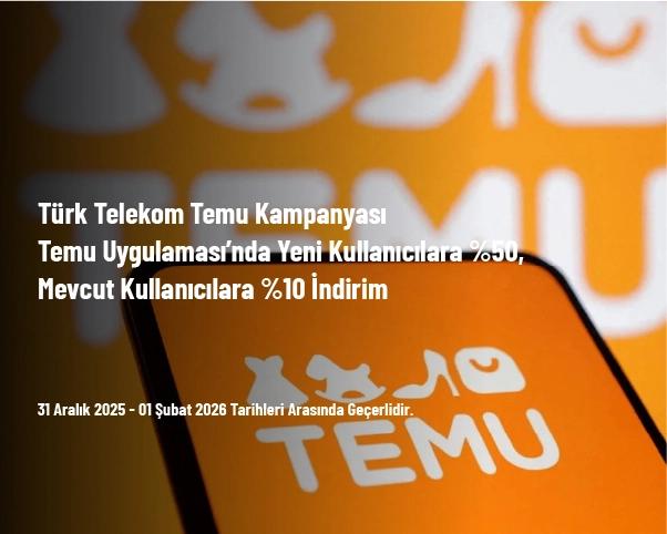 Türk Telekom Temu Kampanyası - Temu Uygulaması’nda Yeni Kullanıcılara %50, Mevcut Kullanıcılara %10 İndirim Türk Telekom Temu Kampanyası - Temu Uygulaması’nda Yeni Kullanıcılara %50, Mevcut Kullanıcılara %10 İndirim
