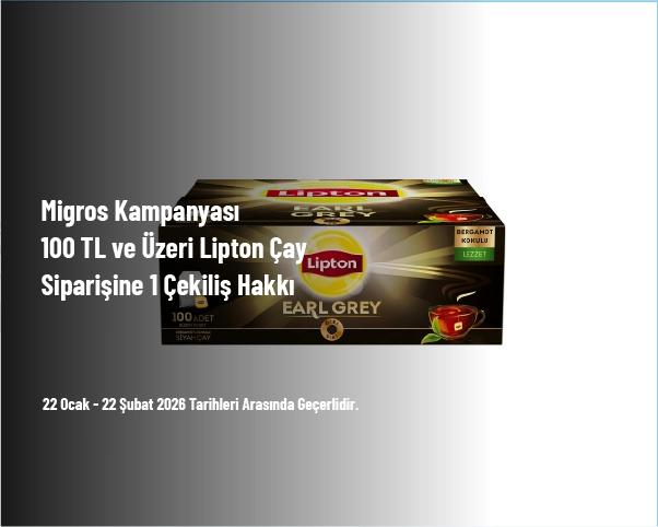 Migros Kampanyası - 100 TL ve Üzeri Lipton Çay Siparişine 1 Çekiliş Hakkı Migros Kampanyası - 100 TL ve Üzeri Lipton Çay Siparişine 1 Çekiliş Hakkı