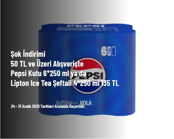 Şok İndirimi - 50 TL ve Üzeri Alışverişte Pepsi Kutu 6*250 ml ya da Lipton Ice Tea Şeftali 4*250 ml 135 TL Şok İndirimi - 50 TL ve Üzeri Alışverişte Pepsi Kutu 6*250 ml ya da Lipton Ice Tea Şeftali 4*250 ml 135 TL