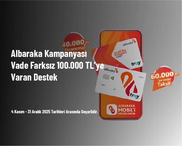 Albaraka Kampanyası - Vade Farksız 100.000 TL’ye Varan Destek Albaraka Kampanyası - Vade Farksız 100.000 TL’ye Varan Destek