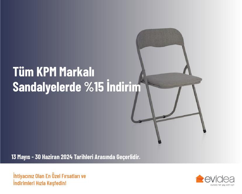 Tüm KPM Markalı Sandalyelerde %15 İndirim Tüm KPM Markalı Sandalyelerde %15 İndirim
