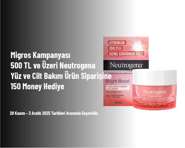 Migros Kampanyası - 500 TL ve Üzeri Neutrogena Yüz ve Cilt Bakım Ürün Siparişine 150 Money Hediye Migros Kampanyası - 500 TL ve Üzeri Neutrogena Yüz ve Cilt Bakım Ürün Siparişine 150 Money Hediye