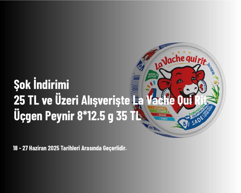 Şok İndirimi - 25 TL ve Üzeri Alışverişte La Vache Qui Rit Üçgen Peynir 8*12.5 g 35 TL Şok İndirimi - 25 TL ve Üzeri Alışverişte La Vache Qui Rit Üçgen Peynir 8*12.5 g 35 TL